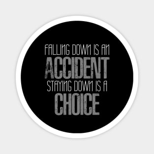 Falling down is an accident, staying down is a choice Magnet